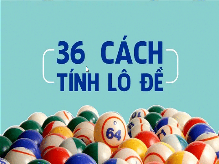 36 Cách tính lô đề soi đến đâu trúng đến đó