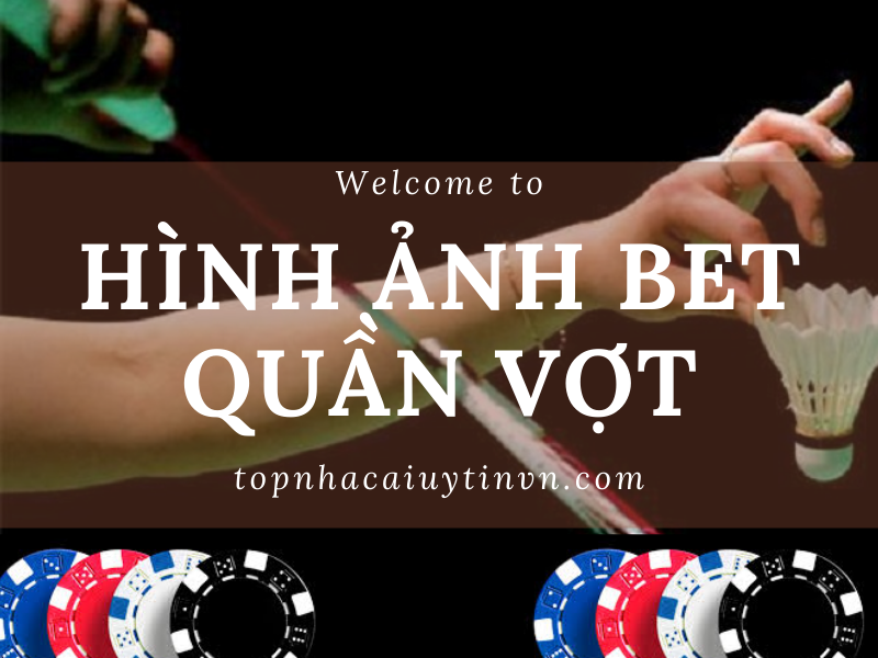 Cá cược quần vợt mới nhất năm 2022 – Bet cầu lông kiếm tiền