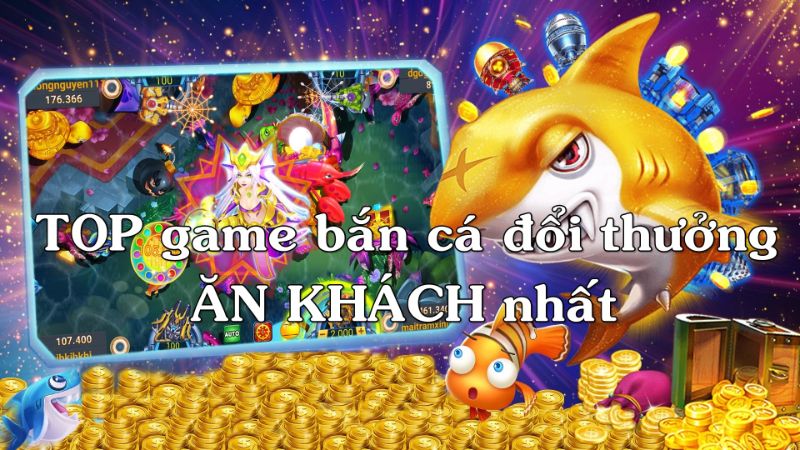 Bình chọn TOP 3 game bắn cá đổi thưởng đặc sắc và ăn khách nhất